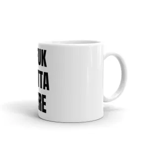 #FUKOUTTAHERE Mug