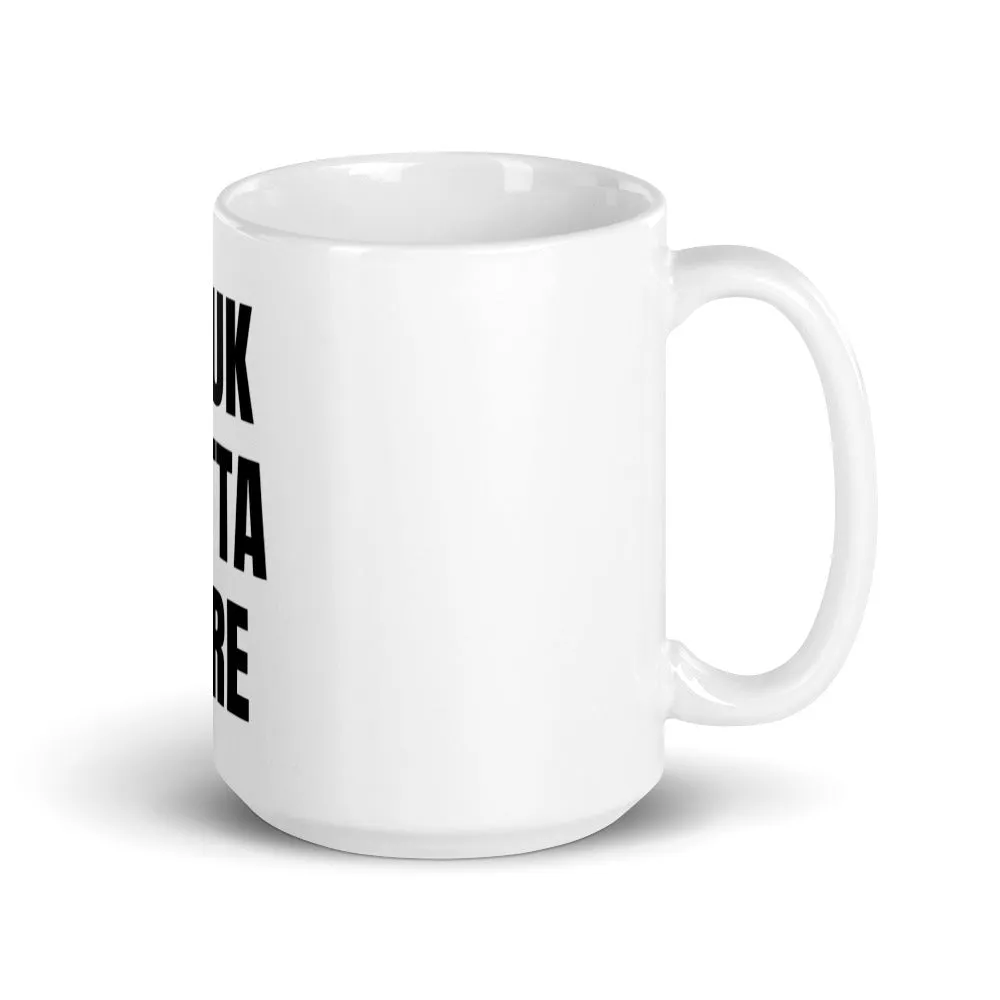 #FUKOUTTAHERE Mug