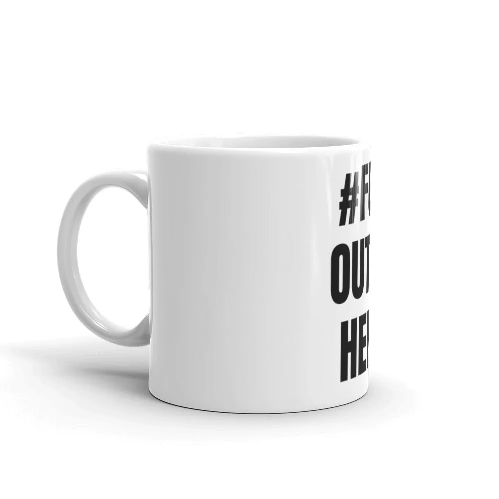 #FUKOUTTAHERE Mug
