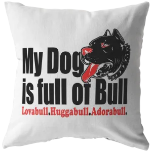 My Dog is Full of Bull - Pillow