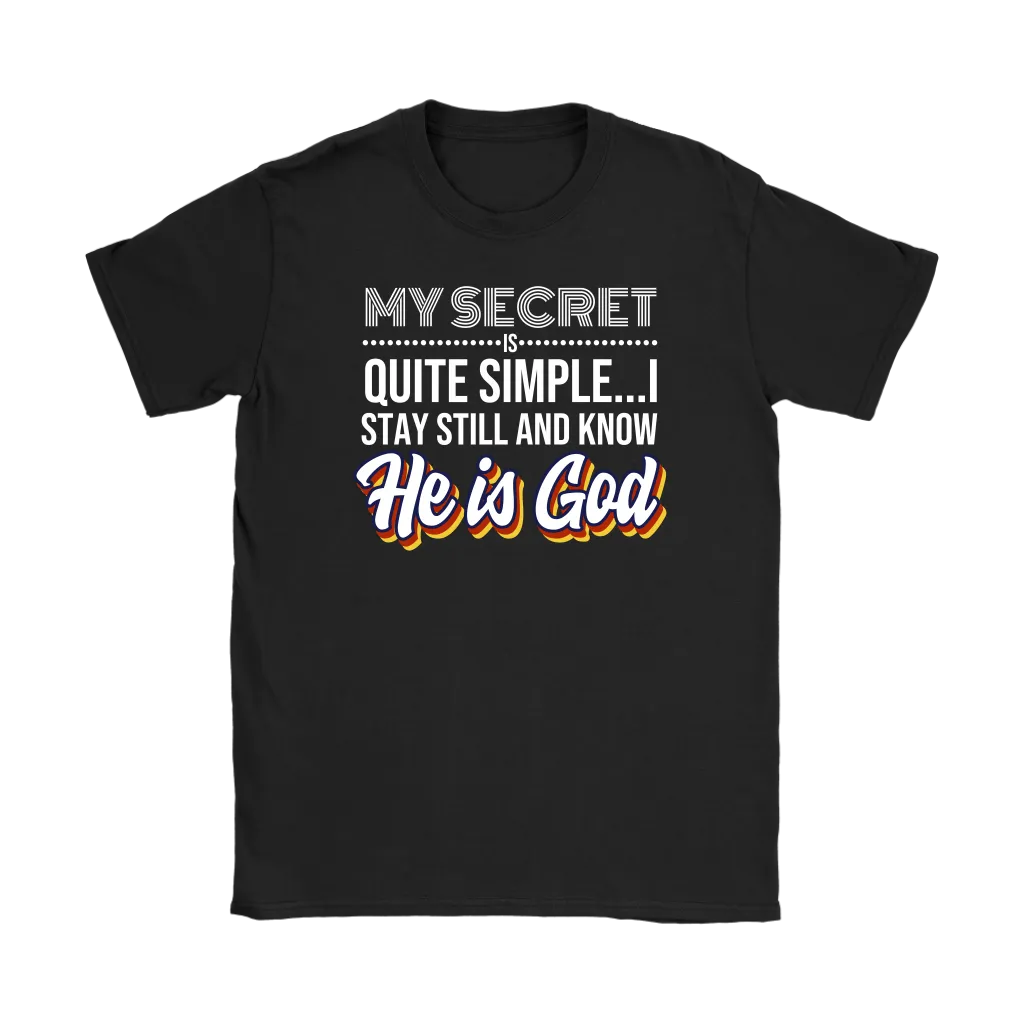 My Secret Is Quite Simple…I Stay Still And Know He Is God Women’s T-Shirt Part 2