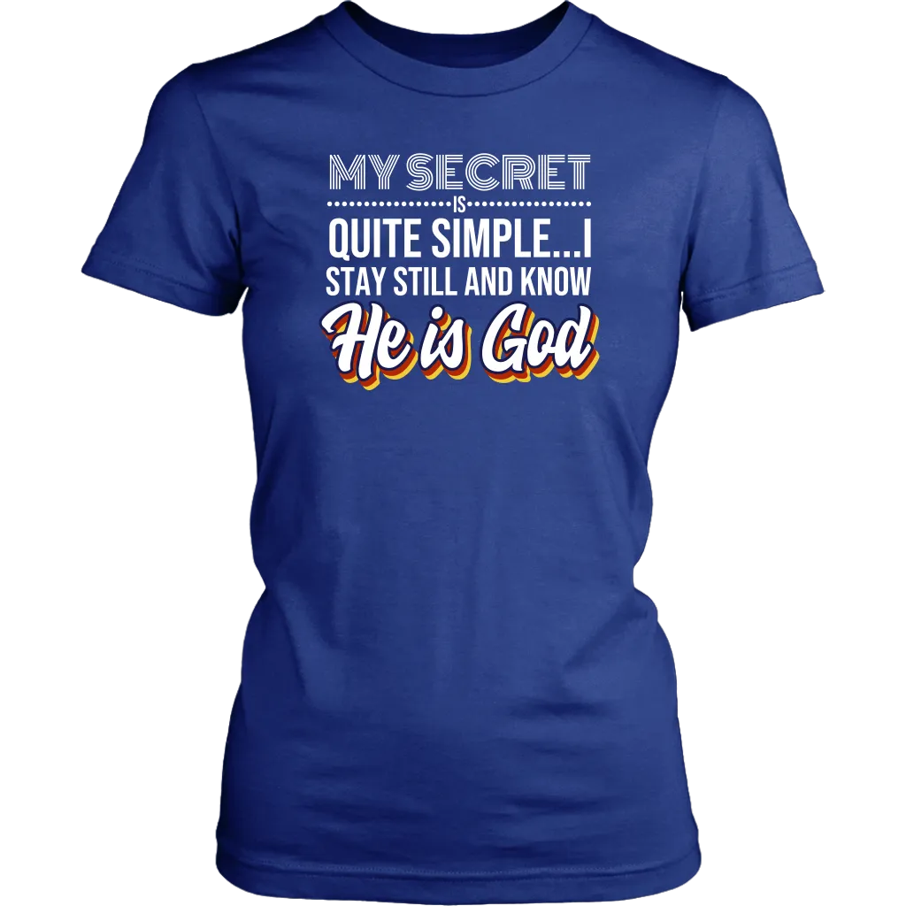 My Secret Is Quite Simple…I Stay Still And Know He Is God Women’s T-Shirt Part 2