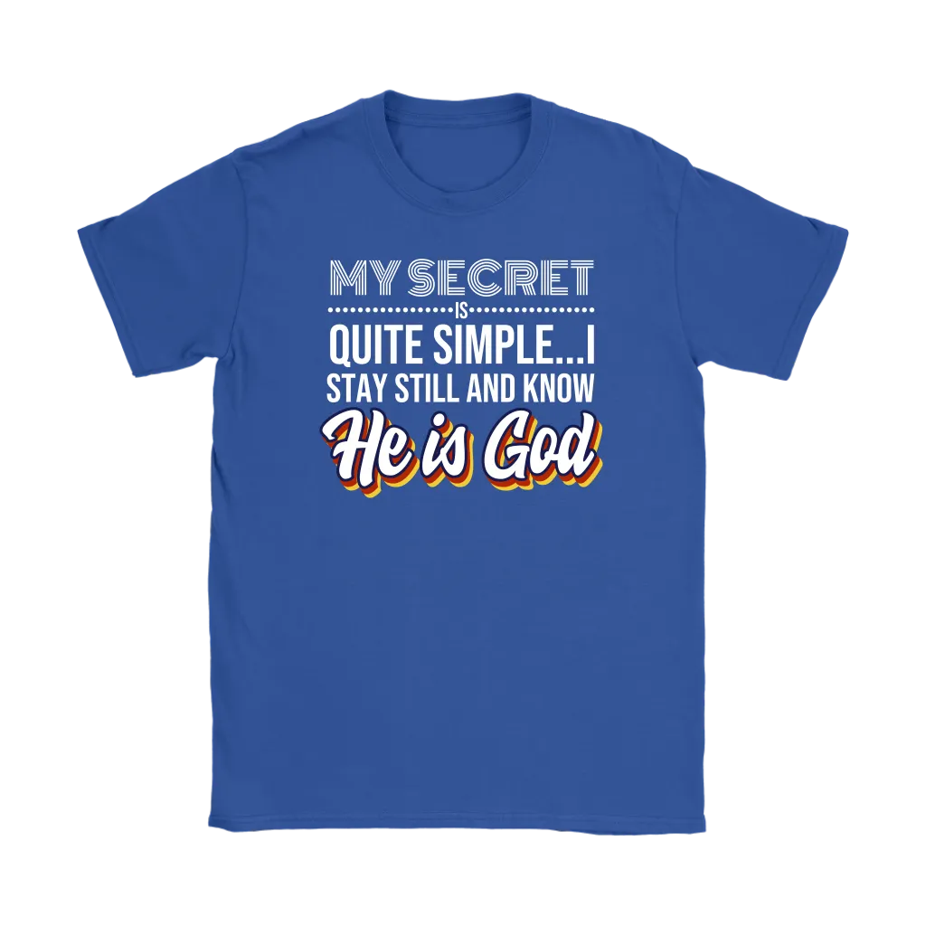 My Secret Is Quite Simple…I Stay Still And Know He Is God Women’s T-Shirt Part 2