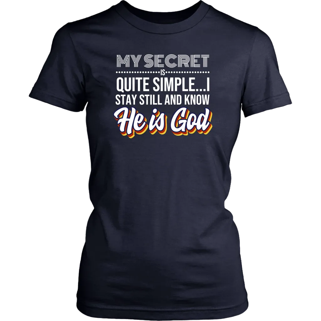 My Secret Is Quite Simple…I Stay Still And Know He Is God Women’s T-Shirt Part 2