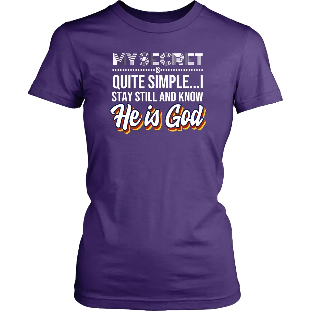 My Secret Is Quite Simple…I Stay Still And Know He Is God Women’s T-Shirt Part 2