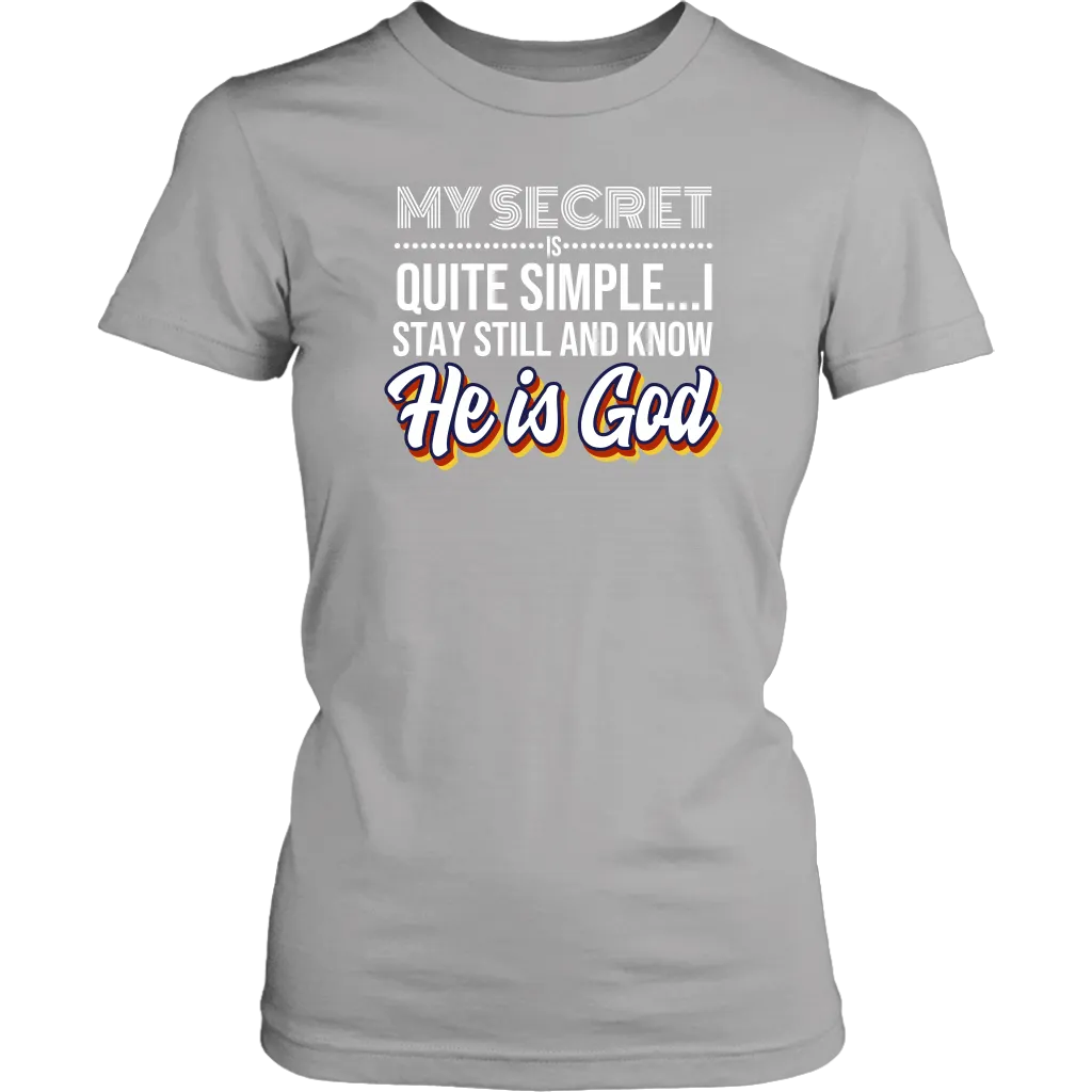 My Secret Is Quite Simple…I Stay Still And Know He Is God Women’s T-Shirt Part 2