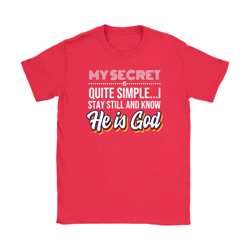 My Secret Is Quite Simple…I Stay Still And Know He Is God Women’s T-Shirt Part 2