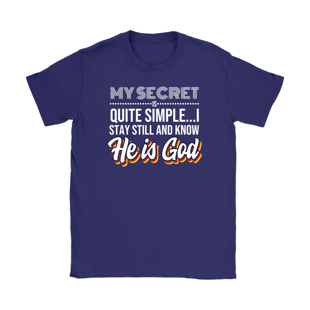 My Secret Is Quite Simple…I Stay Still And Know He Is God Women’s T-Shirt Part 2
