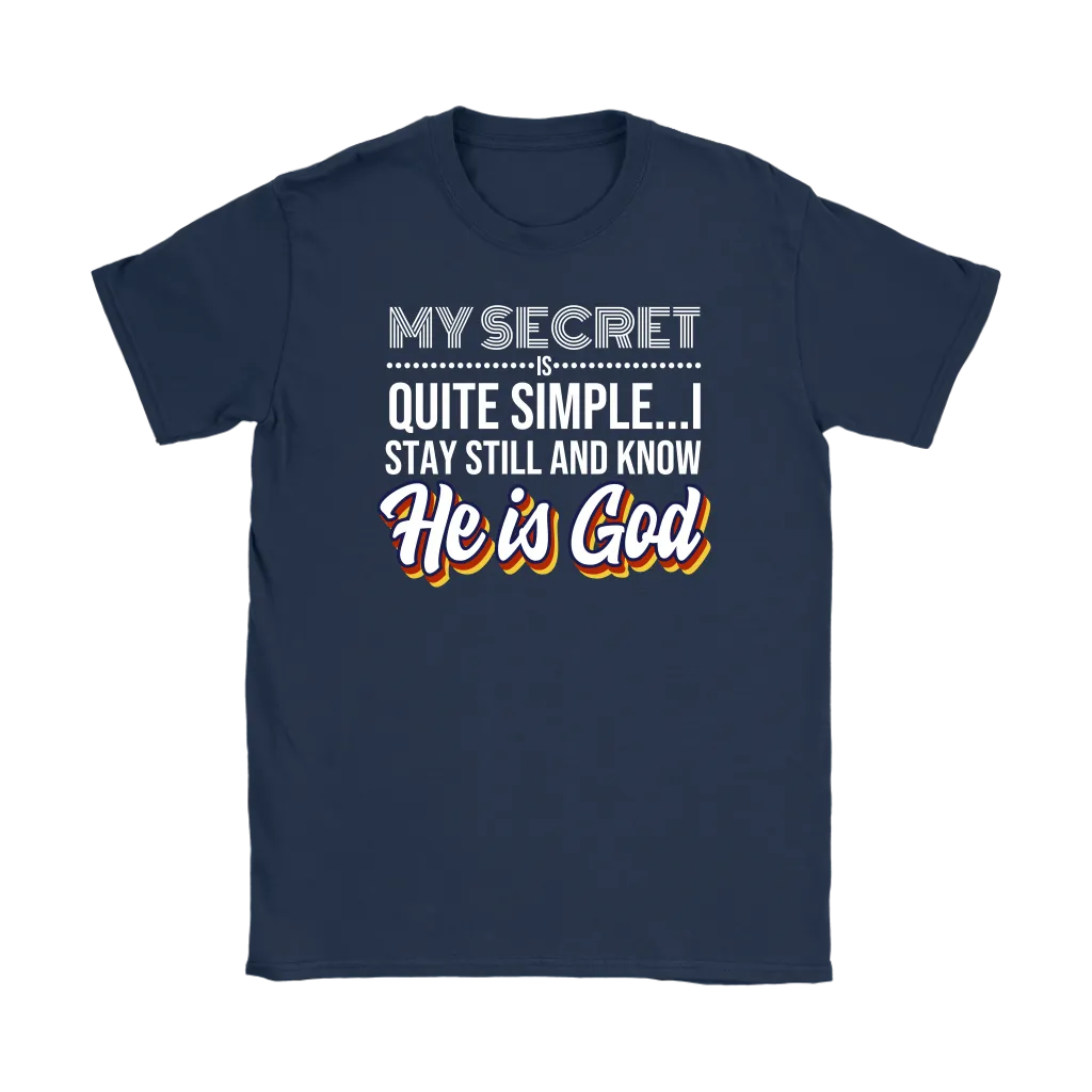 My Secret Is Quite Simple…I Stay Still And Know He Is God Women’s T-Shirt Part 2