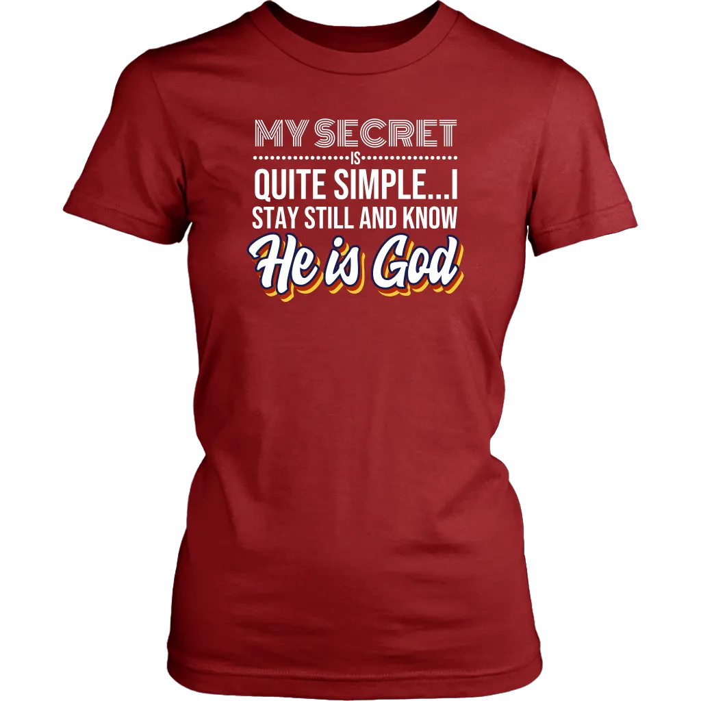 My Secret Is Quite Simple…I Stay Still And Know He Is God Women’s T-Shirt Part 2