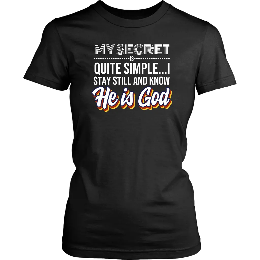 My Secret Is Quite Simple…I Stay Still And Know He Is God Women’s T-Shirt Part 2