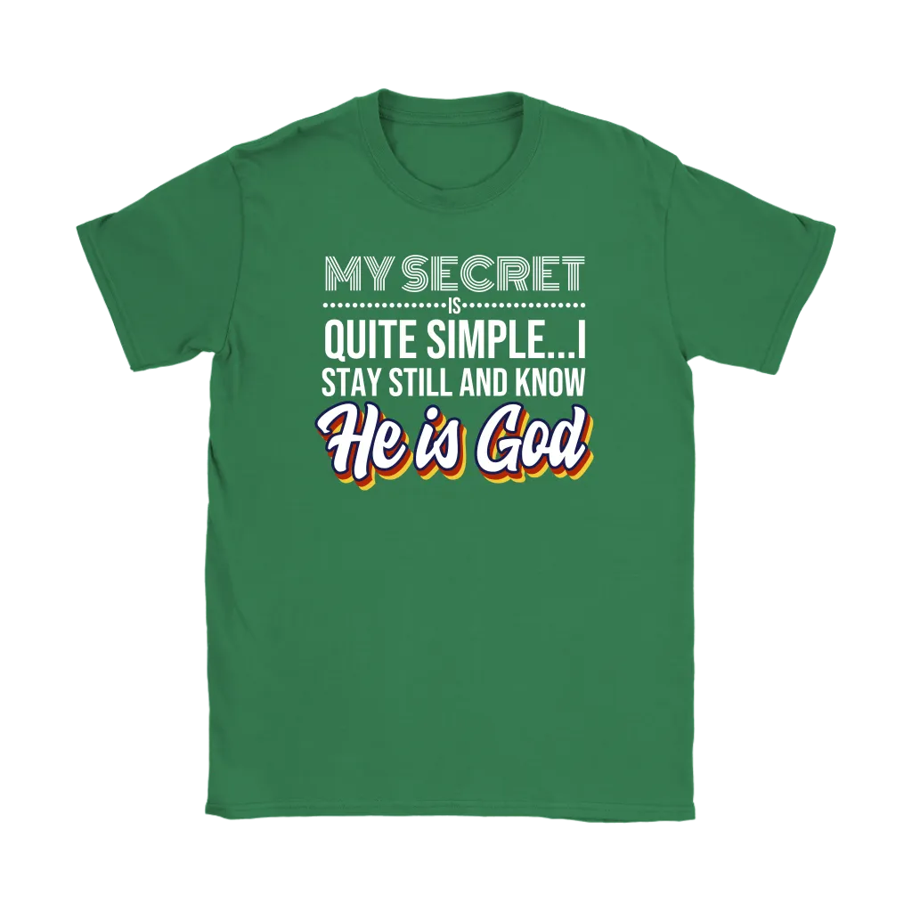 My Secret Is Quite Simple…I Stay Still And Know He Is God Women’s T-Shirt Part 2