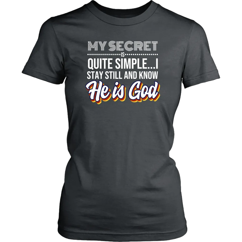 My Secret Is Quite Simple…I Stay Still And Know He Is God Women’s T-Shirt Part 2
