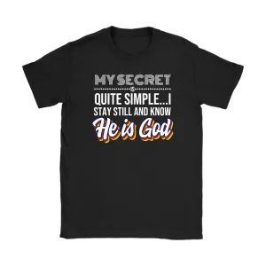 My Secret Is Quite Simple…I Stay Still And Know He Is God Women’s T-Shirt Part 2