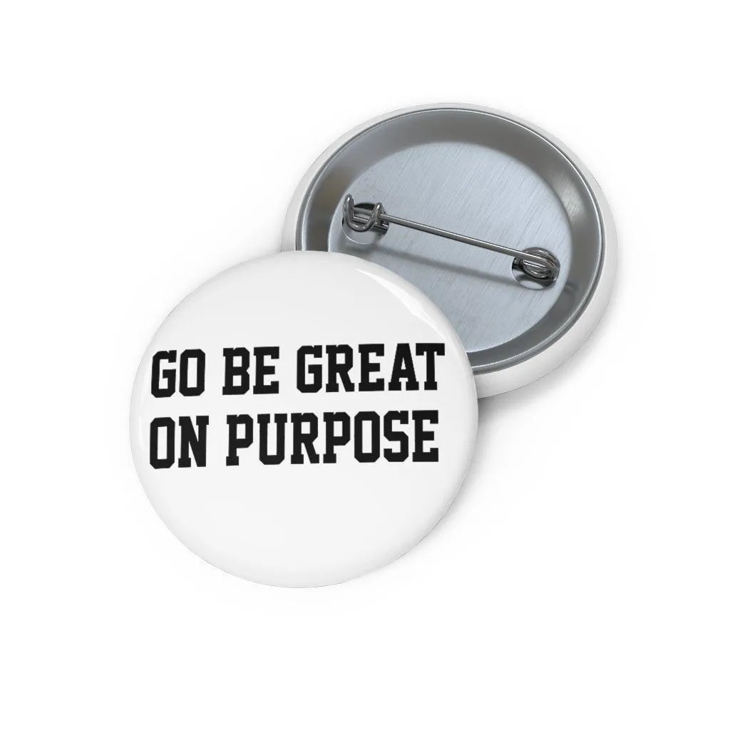 "Go Be Great On Purpose" Custom Pin Buttons