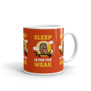 SLEEP IS FOR THE WEAK Mug