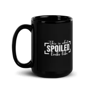 This Is What Spoiled Looks Like 15 oz Black Glossy Mug