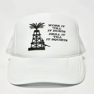 Work it ‘till it hurts Drill it ‘till it squirts custom printed mesh trucker hat SnapBack